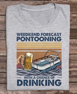 Weekend Forecast Pontooning With A Chance Of Drinking