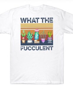 What The Fucculent Funny Vintage Succulent Cactus Gardening T-shirt