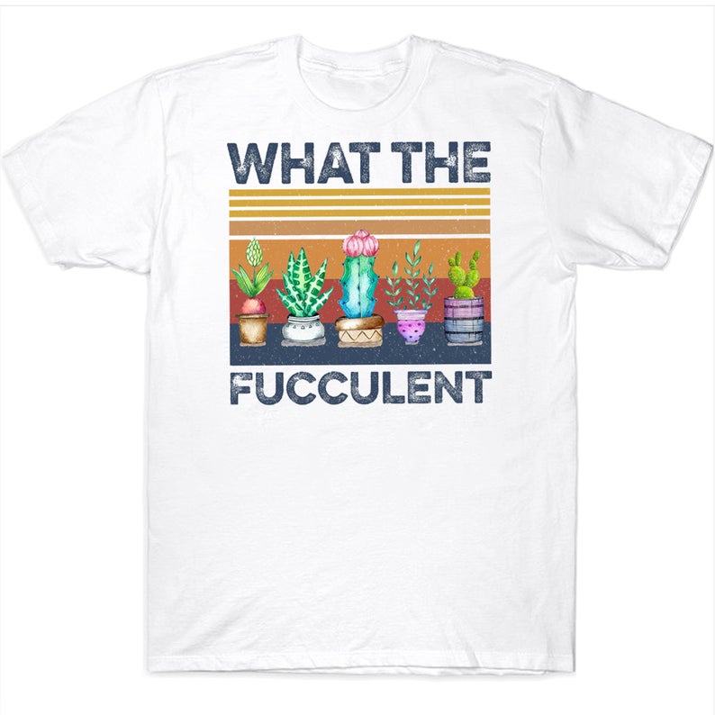 What The Fucculent Funny Vintage Succulent Cactus Gardening T-shirt