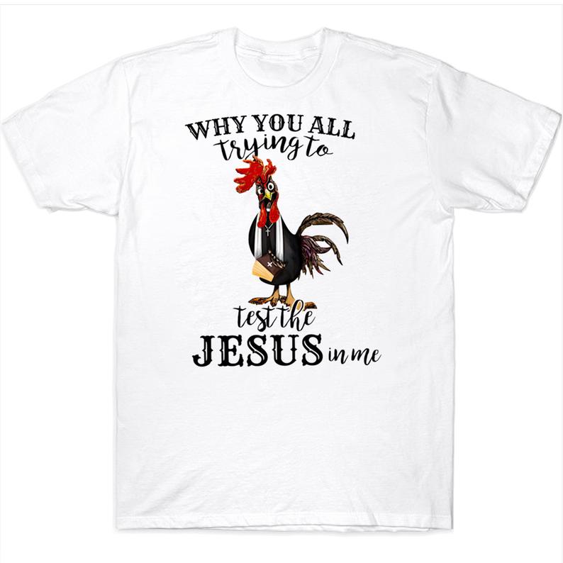 Why You All Trying To Test The Jesus In Me Funny Farmer Chicken T-shirt