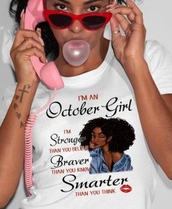 Womens I'm An October Girl I'm Stronger Than You Believe Braver Than You Know Curly Girl Black Queen Melanin Birthday T-shirt