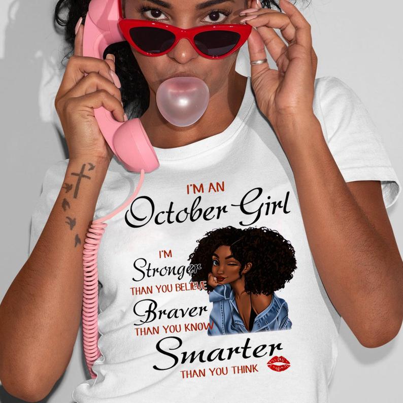 Womens I'm An October Girl I'm Stronger Than You Believe Braver Than You Know Curly Girl Black Queen Melanin Birthday T-shirt