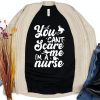 You Can't Scare me I'm a Nurse