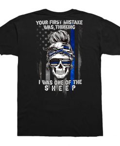 Your First Mistake Was Thinking I Was One Of The Sheep American Flag Black The Blue Police Skull Lady T-shirt