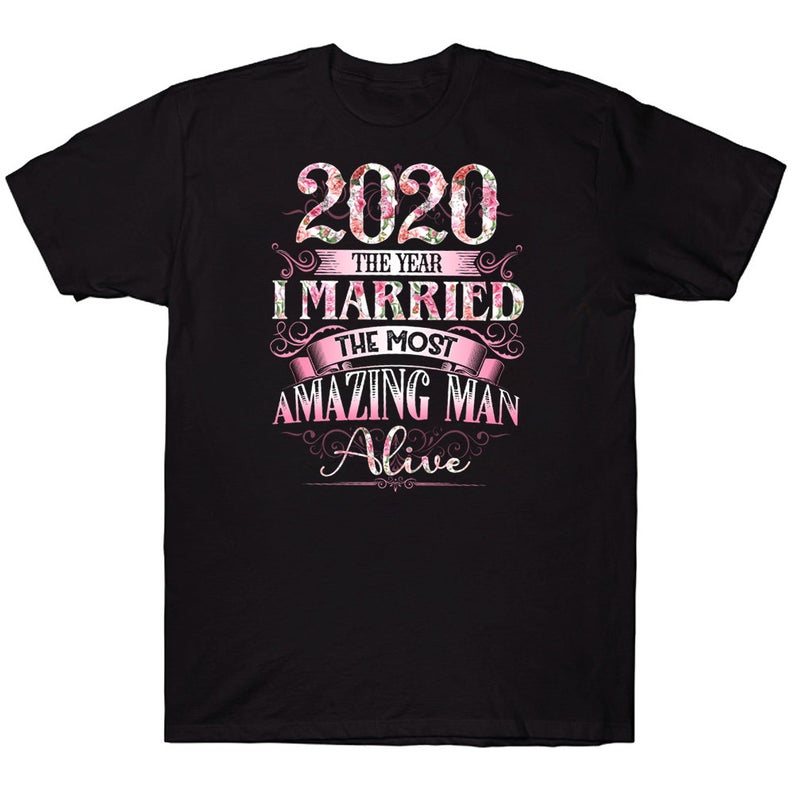 2020 The Year I Married The Most Amazing Man Alive Floral Wife T-shirt