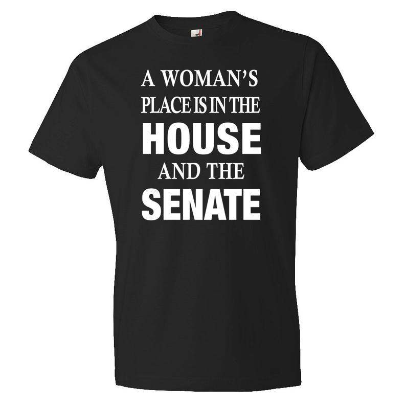 A Woman's Place Is In The House And The Senate Shirt