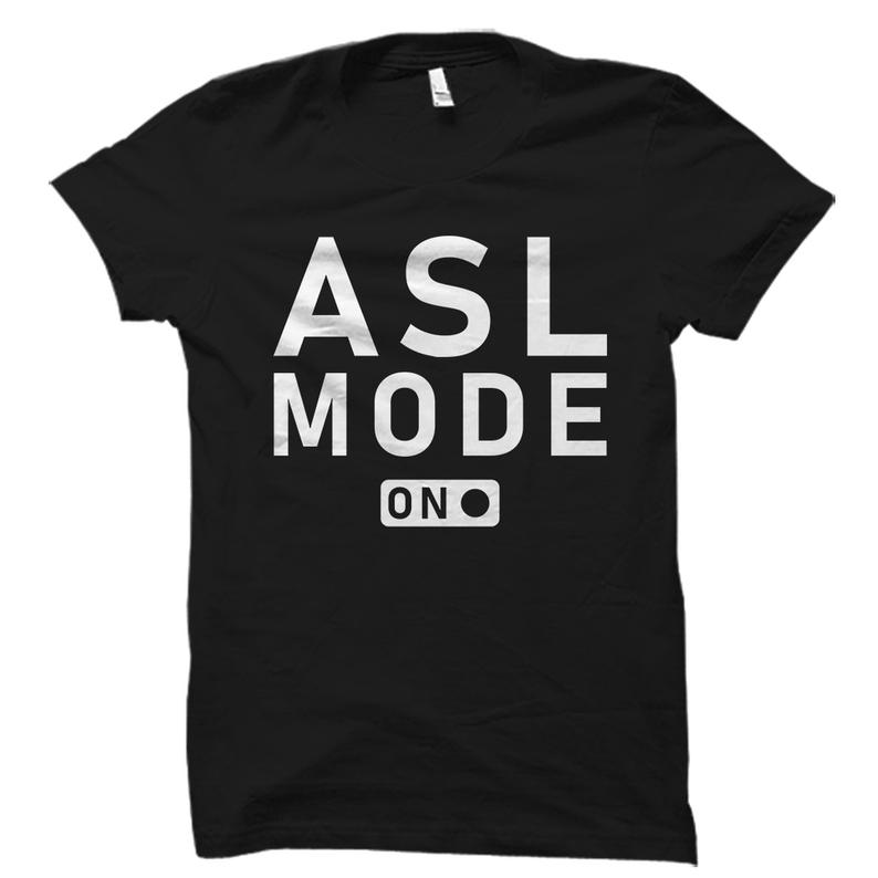 ASL Mode On Shirt