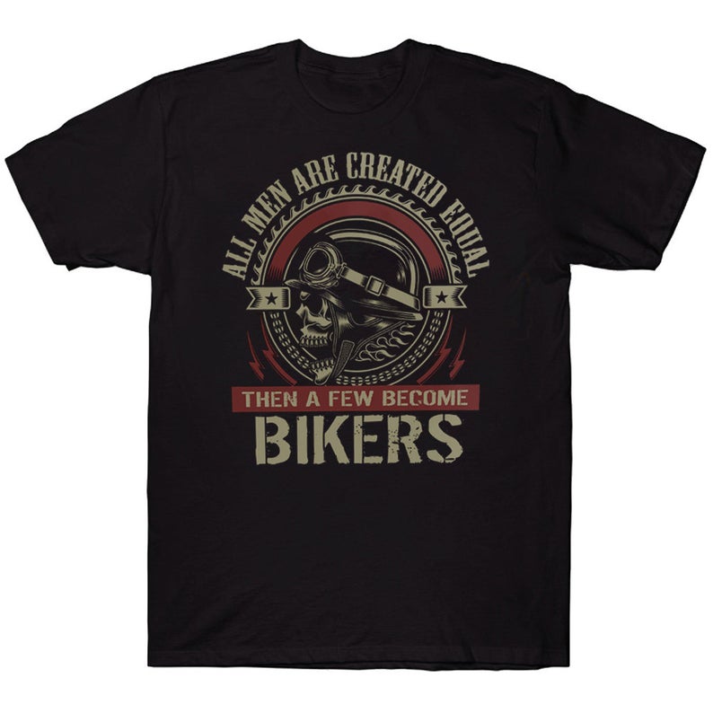 All Men Are Created Equal Then A Few Become Bikers Skull T-shirt