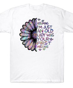 Assuming I'm Just An Old Lady Was Your First Mistake Colorful Hippie Daisy T-shirt