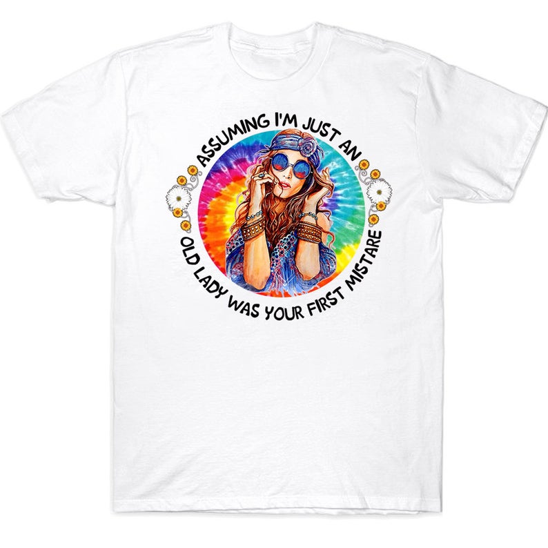 Assuming I'm Just An Old Lady Was Your First Mistake Tie Dye Hippie Girl T-shirt