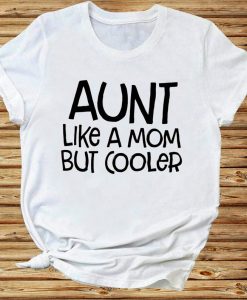 Aunt Like A Mom But Cooler Auntie Family Tshirt