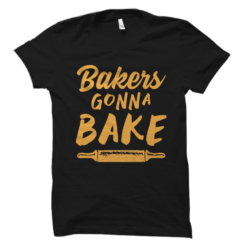 Bakers Gonna Bake Shirt