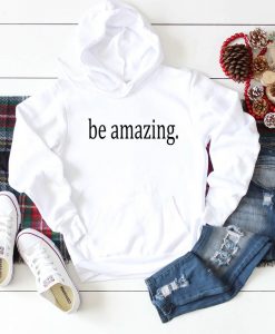 Be Amazing Hoodie