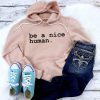 Be a Nice Human Hoodie