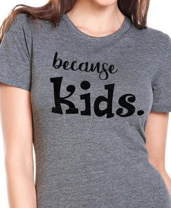 Because Kids T-Shirt