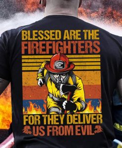 Blessed Are The Firefighter For They Deliver Us From Evil T shirt