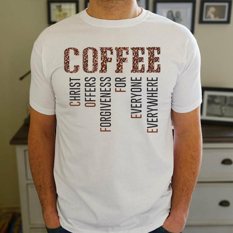 Coffee Christ Offers Forgiveness For Everyone Everywhere Funny Coffeeholic Drinking T-shirt