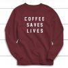 Coffee Saves Lives Sweatshirt