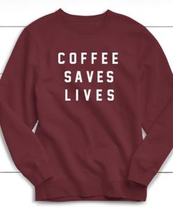 Coffee Saves Lives Sweatshirt