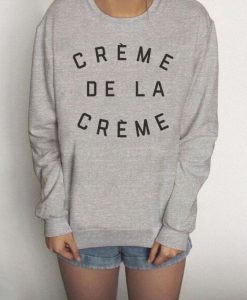 Creme de la Creme Sweatshirt