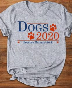 Dogs 2020 Because Humans Suck Funny Dog Lovers T-shirt