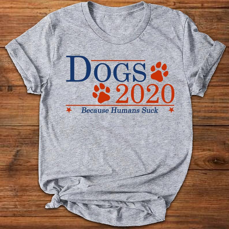 Dogs 2020 Because Humans Suck Funny Dog Lovers T-shirt