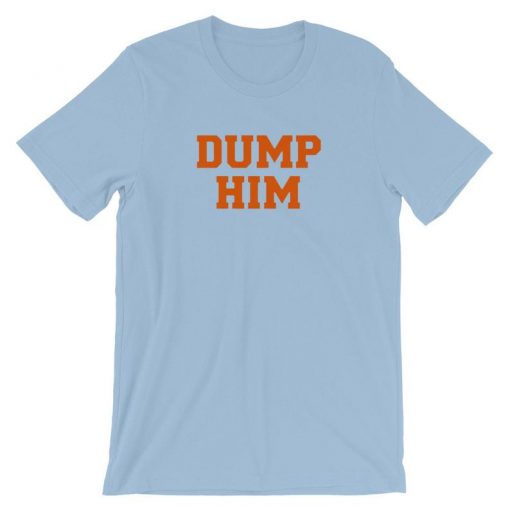 Dump Him Shirt