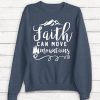 Faith Can Move Mountains Sweatshirt