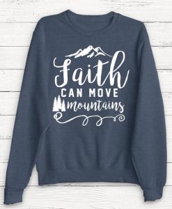 Faith Can Move Mountains Sweatshirt