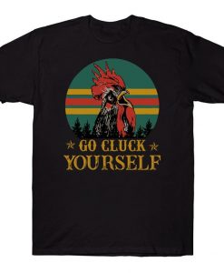 Go Cluck Yourself Funny Vintage Farmer Chicken T-shirt