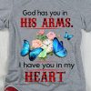 God Has You In His Arms I Have You In My Heart Butterflies T shirt