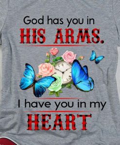 God Has You In His Arms I Have You In My Heart Butterflies T shirt