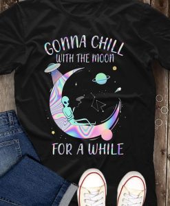 Gonna Chill With The Moon For A While Alien Awesome T shirt