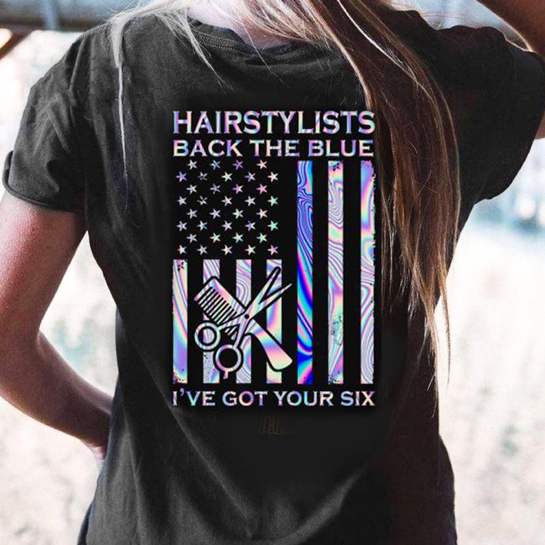Hairstylists Back The Blue I've Got Your Six Colorful American Flag Hairdresser Hairstylist T-shirt