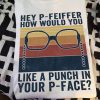 Hey P-Feiffer How Would You Like A Punch In Your P-Face Vintage T shirt