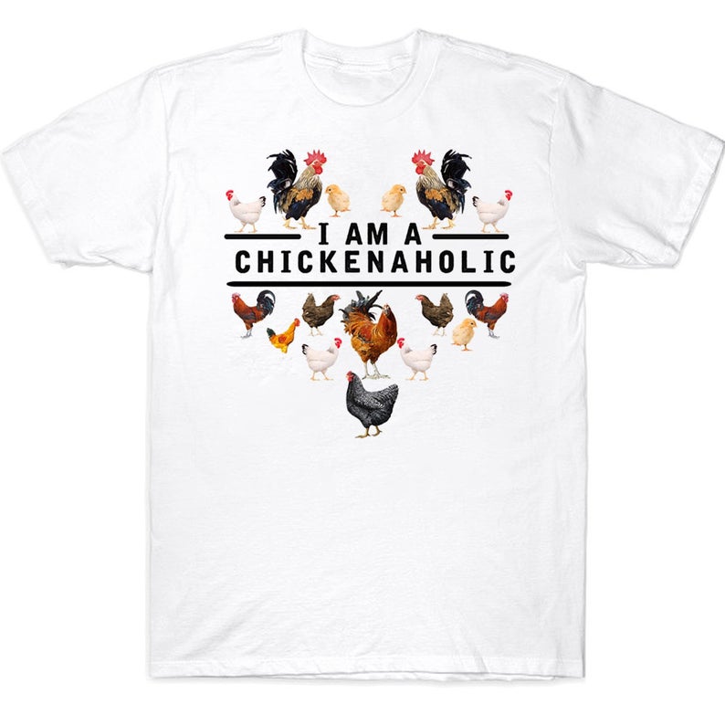 I Am A Chickenaholic Cute Farmer Chicken T-shirt