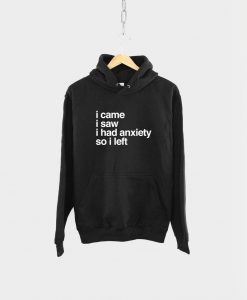 I Came I Saw I Had Anxiety So I Left Hoodie