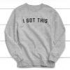 I Got This Sweatshirt