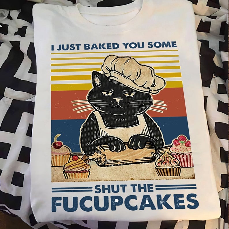 I Just Baked You Some Shut The Fucupcakes Funny Vintage Black Cat T-shirt