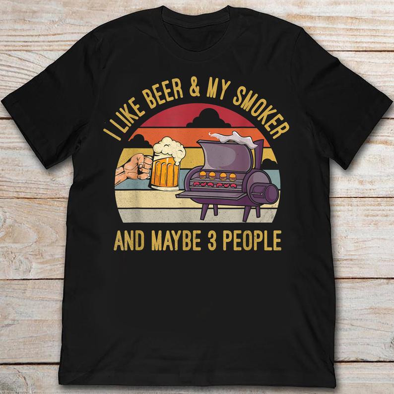 I Like Beer And My Smoker And Maybe 3 people Vintage funny T-Shirt