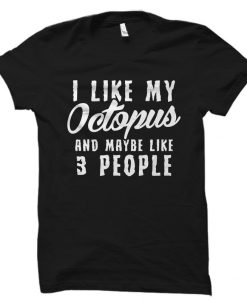 I Like My Octopus Shirt