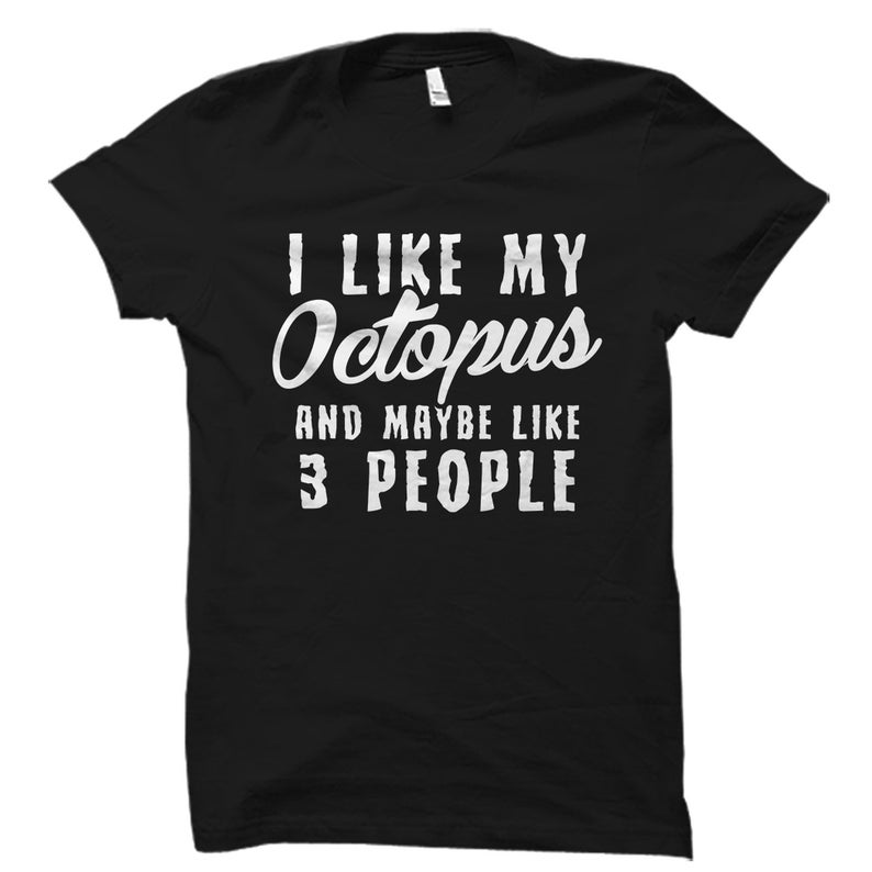 I Like My Octopus Shirt