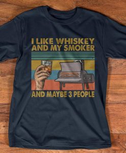 I Like My Whiskey And My Smoker And Maybe 3 People Funny Vintage BBQ Party Shirt