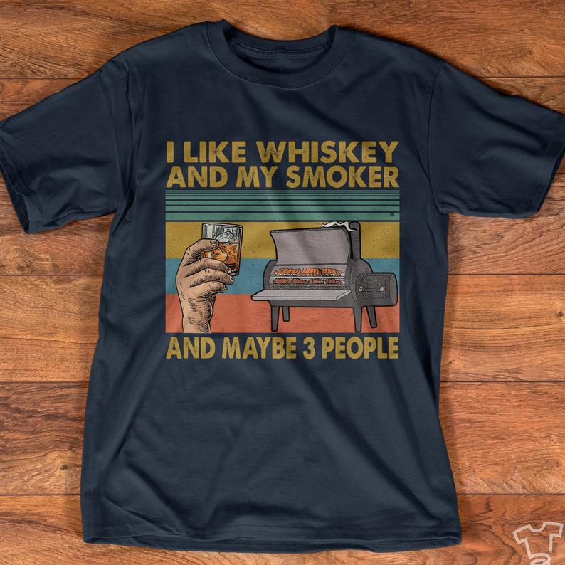 I Like My Whiskey And My Smoker And Maybe 3 People Funny Vintage BBQ Party Shirt
