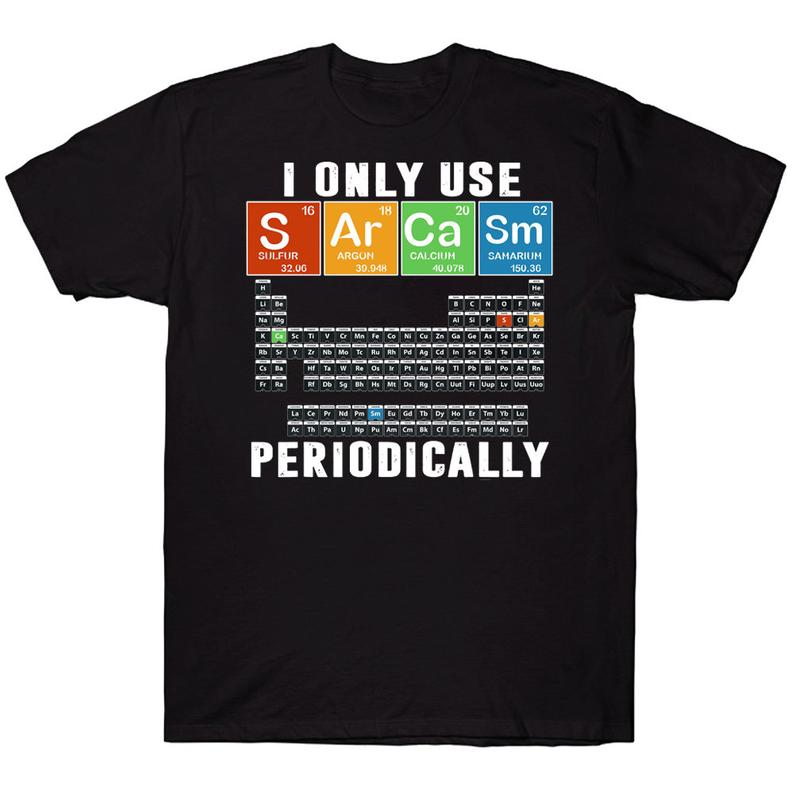 I Only Use Sarcasm Periodically Funny Chemist Periodic Table Science T-shirt