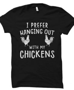 I Prefer Hanging Out With My Chickens