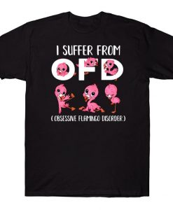 I Suffer From OFD Obsessive Flamingo Disorder Funny Flamingo Lovers T-shirt