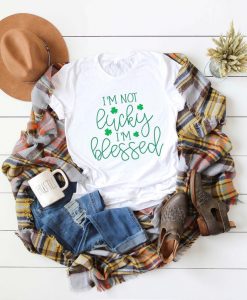 I am not Lucky I am Blessed Shirt