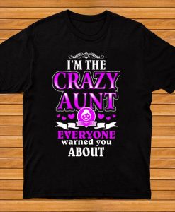 I_m The Crazy Aunt Everyone Warned You About Auntie Family Tshirt