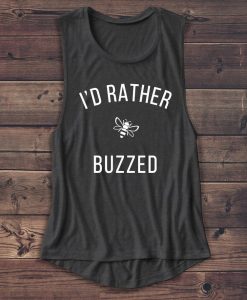 I'd Rather Be Buzzed Tank Top